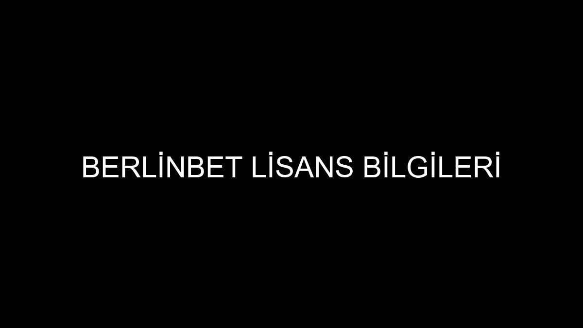 Berlinbet Lisans Bilgileri